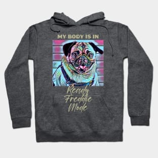 My Body is in Ready Freddie Mode (pug doggy) Hoodie